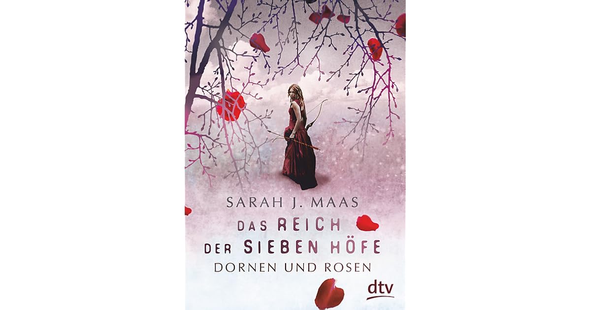 Dornen und Rosen (Das Reich der Sieben Höfe, 1) by Sarah J. Maas Dornen und Rosen (Das Reich der Sieben Höfe, 1) by Sarah J. Maas