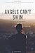 Angels Can't Swim: A Novel