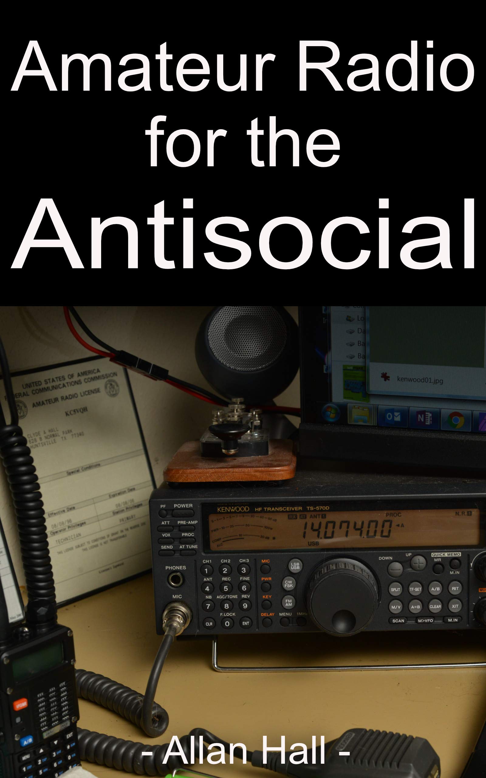 Amateur Radio for the Antisocial: It’s not all about the ragchew (Kindle Edition)