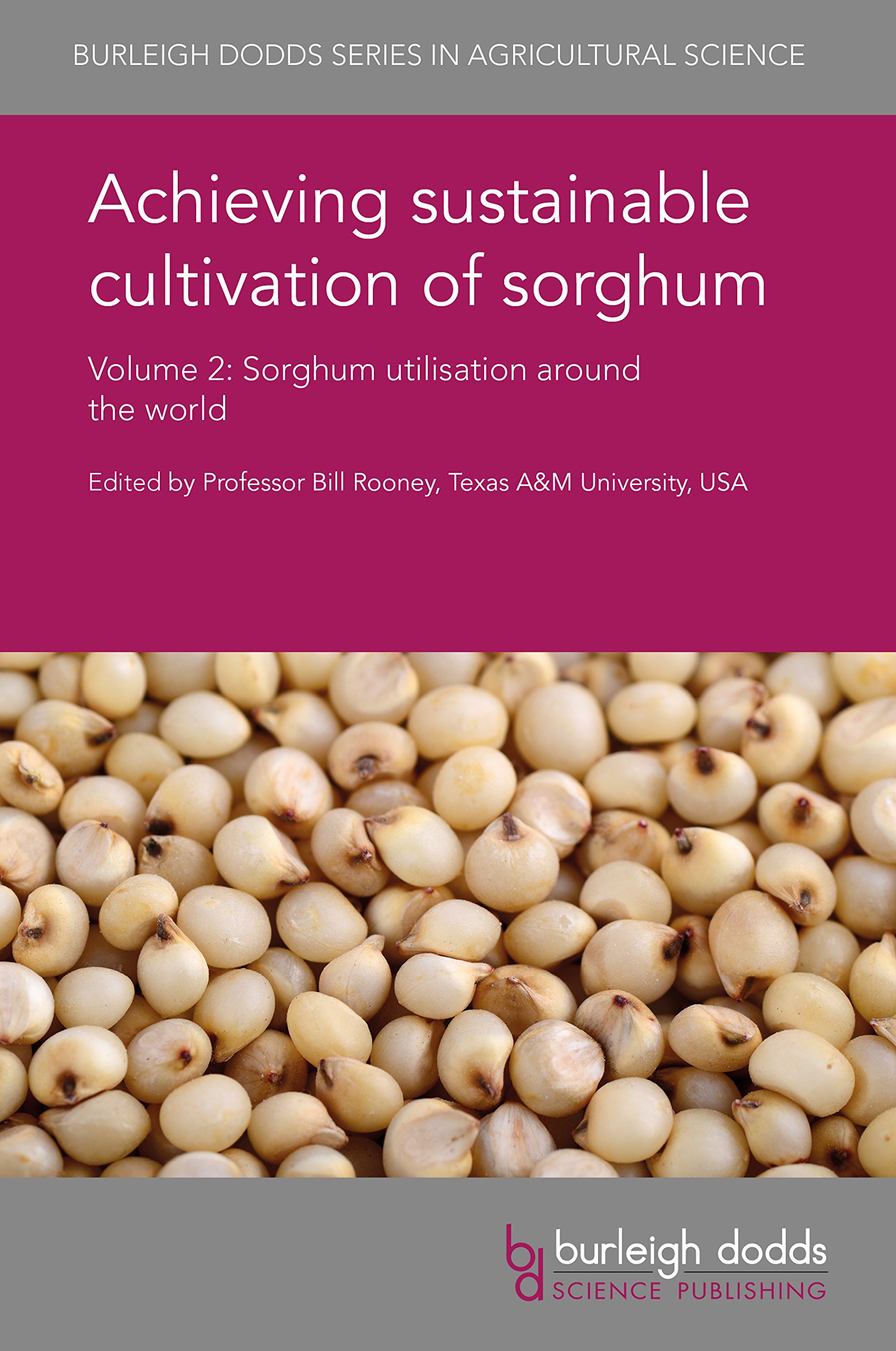 Achieving Sustainable Cultivation of Sorghum, Volume 2: Sorghum Utilization Around the World (Burleigh Dodds Series in Agricultural Science, 32)