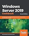Windows Server 2019 Cookbook: Over 100 recipes to effectively configure networks, manage security, and administer workloads, 2nd Edition