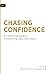 Chasing Confidence : Transforming Ideas into Impact