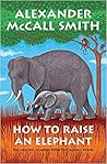 How to Raise an Elephant (No. 1 Ladies' Detective Agency, #21)