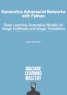 Generative Adversarial Networks with Python: Deep Learning Generative Models for Image Synthesis and Image Translation