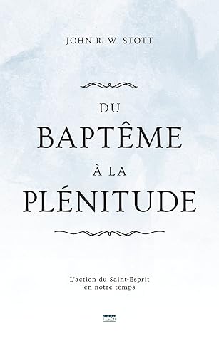 Du baptême à la plénitude (Baptism and Fullness): L'action du Saint-Esprit en notre temps