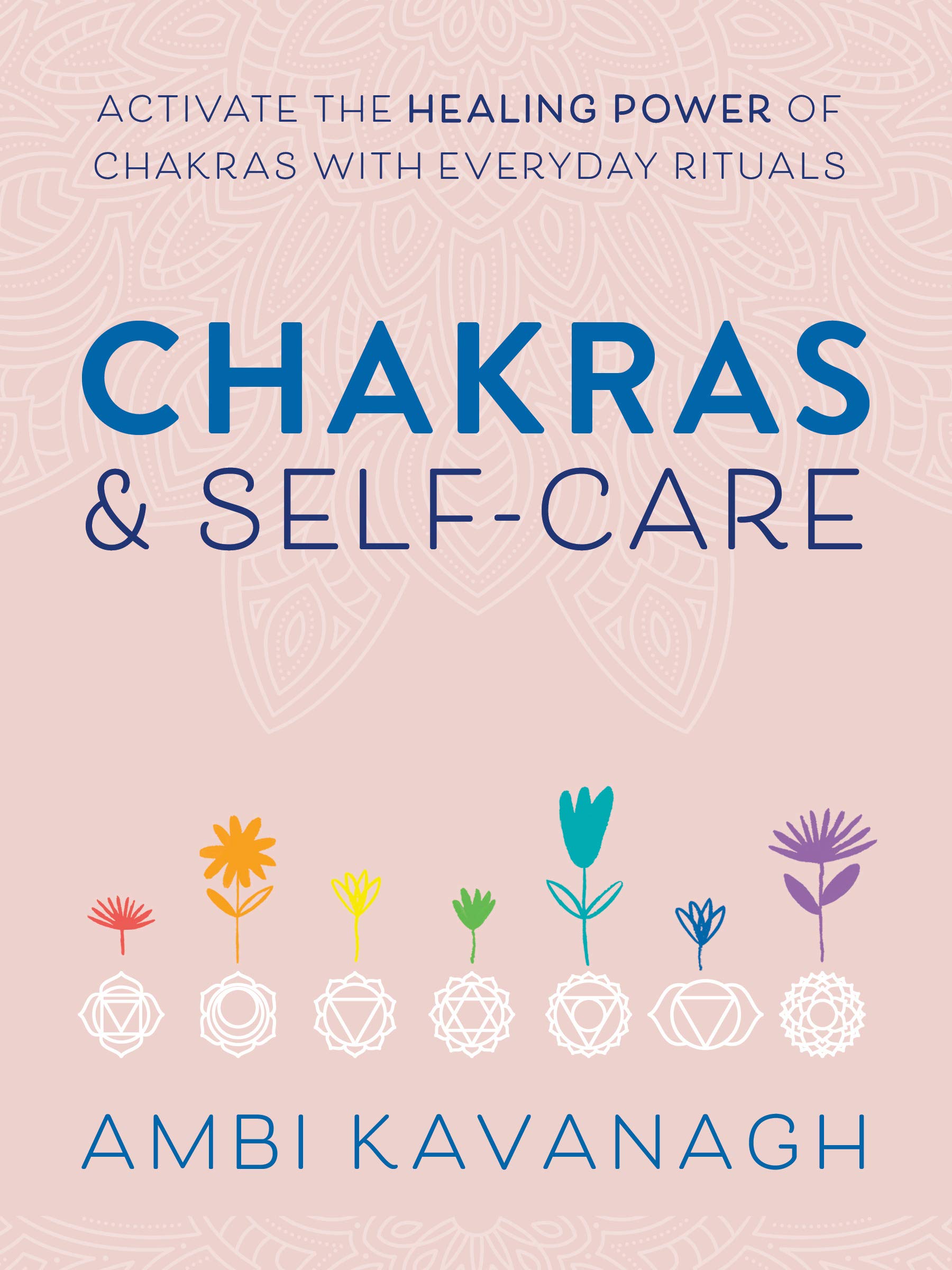 Chakras & Self-Care: Activate the Healing Power of Chakras with Everyday Rituals (Kindle Edition)
