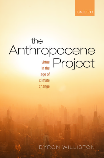 The Anthropocene Project: Virtue in the Age of Climate Change