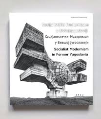 Socialist Modernism in Former Yugoslavia (Hardcover)