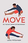 Move: Free your Body Through Stretching Movement Move: Free your Body Through Stretching Movement