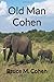 Old Man Cohen by Bruce M. Cohen