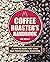 The Coffee Roaster's Handbook: A How-To Guide for Home and Professional Roasters