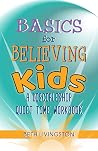 Basics for Believing Kids: A Discipleship Quiet Time Workbook Basics for Believing Kids: A Discipleship Quiet Time Workbook