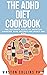 THE ADHD DIET COOKBOOK: The...