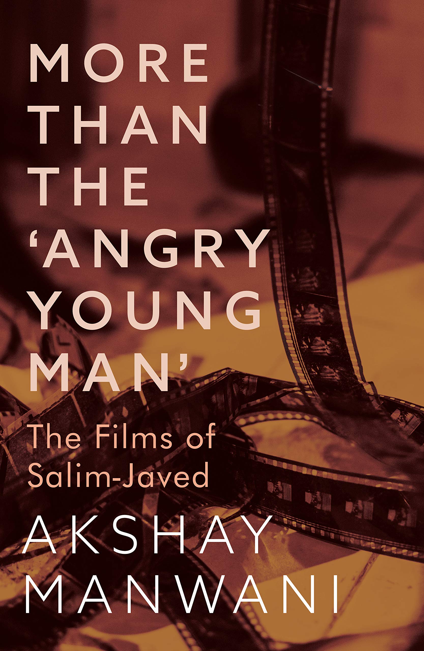 More than the 'Angry Young Man': The Films of Salim-Javed (Kindle Edition)