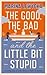 The Good, the Bad and the Little Bit Stupid