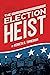 The Election Heist by Kenneth  R. Timmerman