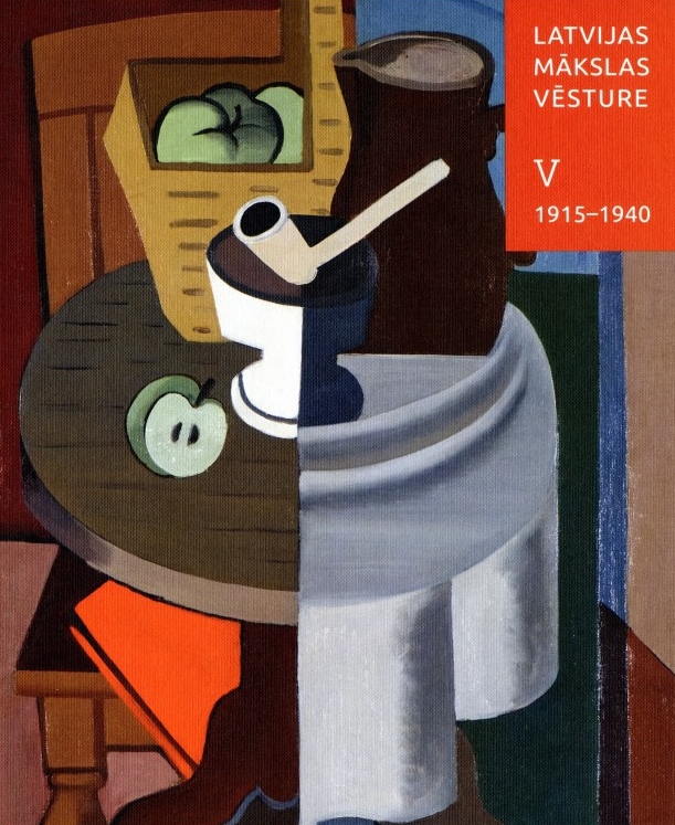 Latvijas mākslas vēsture V. Klasiskā modernisma un tradicionālisma periods. 1915–1940 (Hardcover)