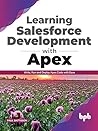 Learning Salesforce Development with Apex: Write, Run and Deploy Apex Code with Ease (English Edition)