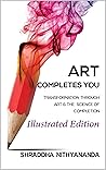 Art Completes You Illustrated Edition: Transformation Through Art & The Science of Completion