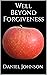 Well Beyond Forgiveness