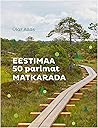 Eestimaa 50 parimat matkarada by Ülar Allas