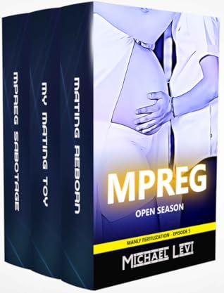 Mpreg Open Season: The ULTIMATE Male Pregnancy 3-Book Erotica Bundle (Manly Fertilization 5)