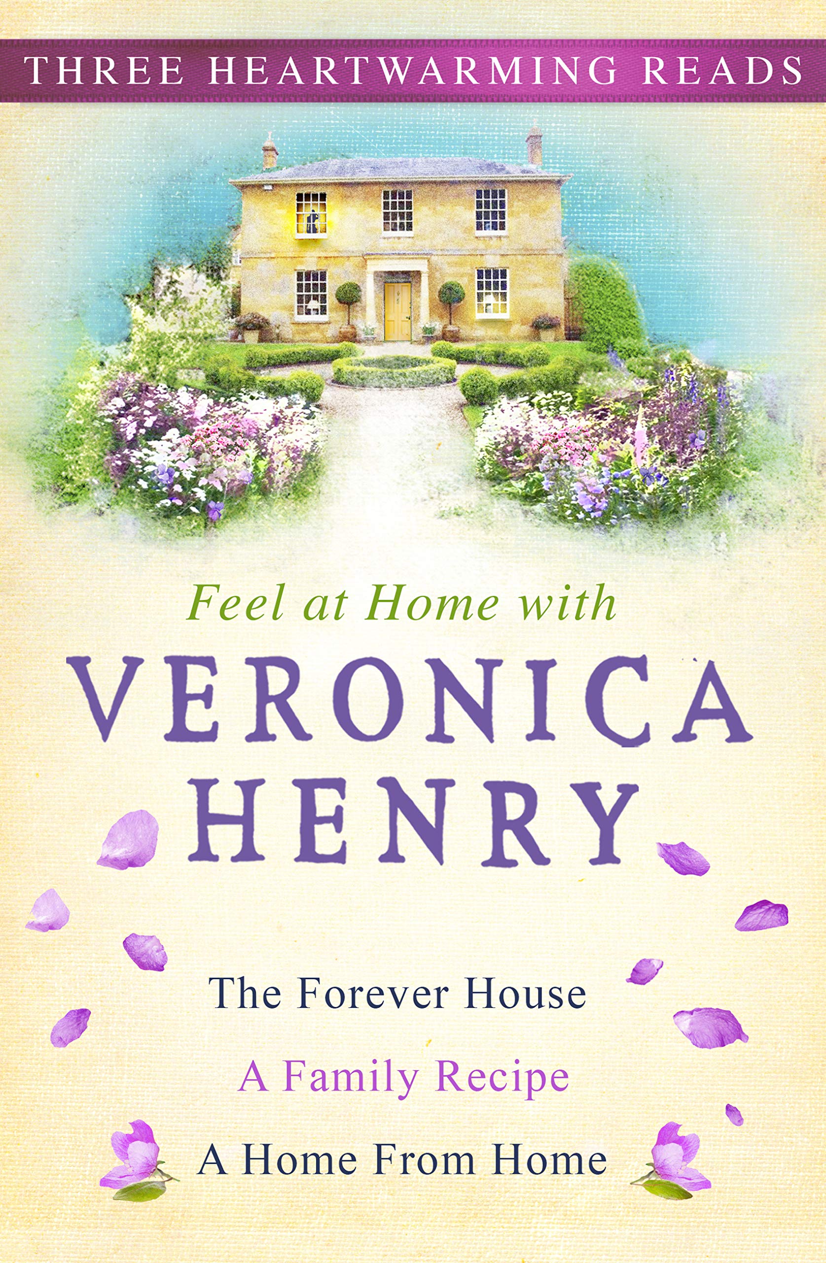 Feel At Home With Veronica Henry: The Forever House, A Family Recipe and A Home from Home (Kindle Edition)