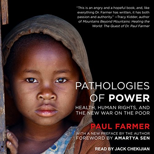 Pathologies of Power: Health, Human Rights and the New War on the Poor