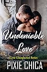 Undeniable Love (Love Unexpected, #2)