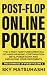 Post-flop Online Poker: The 4 Post-flop Fundamentals of Hand Reading, Continuation Bets, Poker Math and Exploiting Your Opponents (The Dominoes of Poker Book 2)