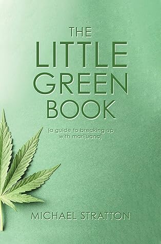 The Little Green Book: (a guide to breaking up with marijuana)