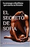 EL SECRETO DE SOFIA: La prepago colombiana que cuenta su historia (Spanish Edition)