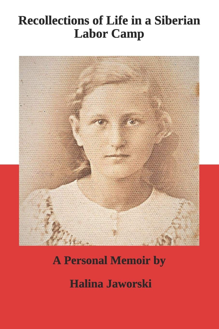 Recollections of Life in a Siberian Labor Camp: A Personal Memoir by Halina Jaworski (Paperback)