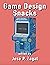 Game Design Snacks by Jose P. Zagal