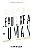 Lead Like A Human: Practica...