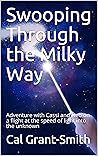 Swooping Through the Milky Way : Take flight at the speed of light, into the unknown (Milky Way Adventures Book 1)