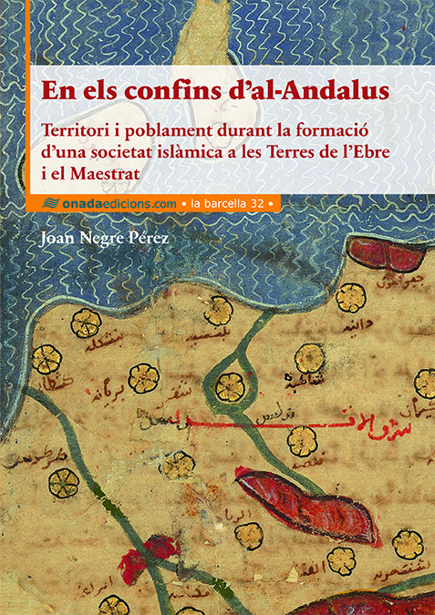 En els confins d'al-Andalus. Territori i poblament durant la formació d’una societat islàmica a les Terres de l’Ebre i el Maestrat (la barcella, #32)