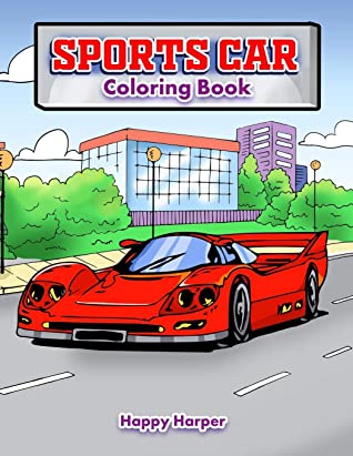 Sports Car Coloring Book A Luxury Cars Coloring Book For Kids Teens And Adults By Happy Harper