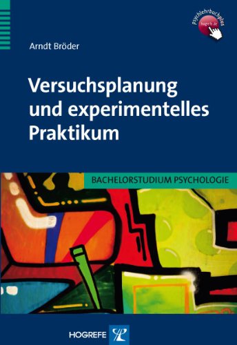 Versuchsplanung und experimentelles Praktikum (Bachelorstudium Psychologie) (German Edition)