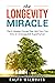 The Longevity Miracle: The 8 Hidden Forces That Will Turn You Into an Unstoppable Superhuman