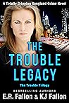 The Trouble Legacy (The Trouble Trilogy #3) The Trouble Legacy (The Trouble Trilogy #3)