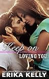 Keep on Loving You by Erika Kelly