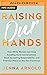 Raising Our Hands: How White Women Can Stop Avoiding Hard Conversations, Start Accepting Responsibility, and Find Our Place on the New Frontlines