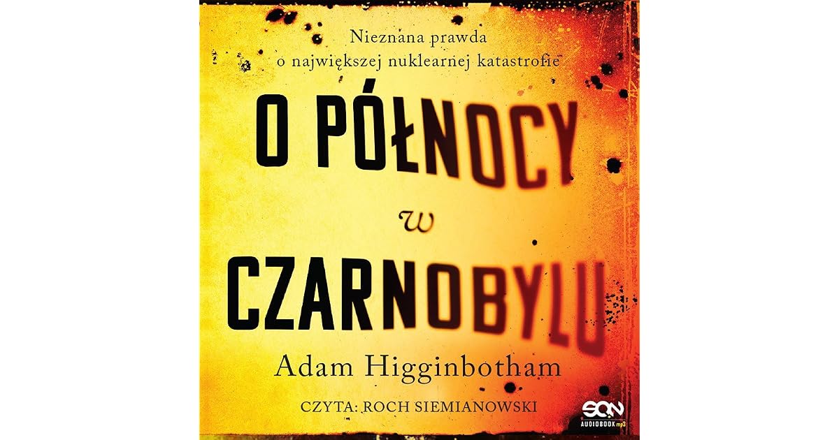 O północy w Czarnobylu. Nieznana prawda o największej nuklearnej