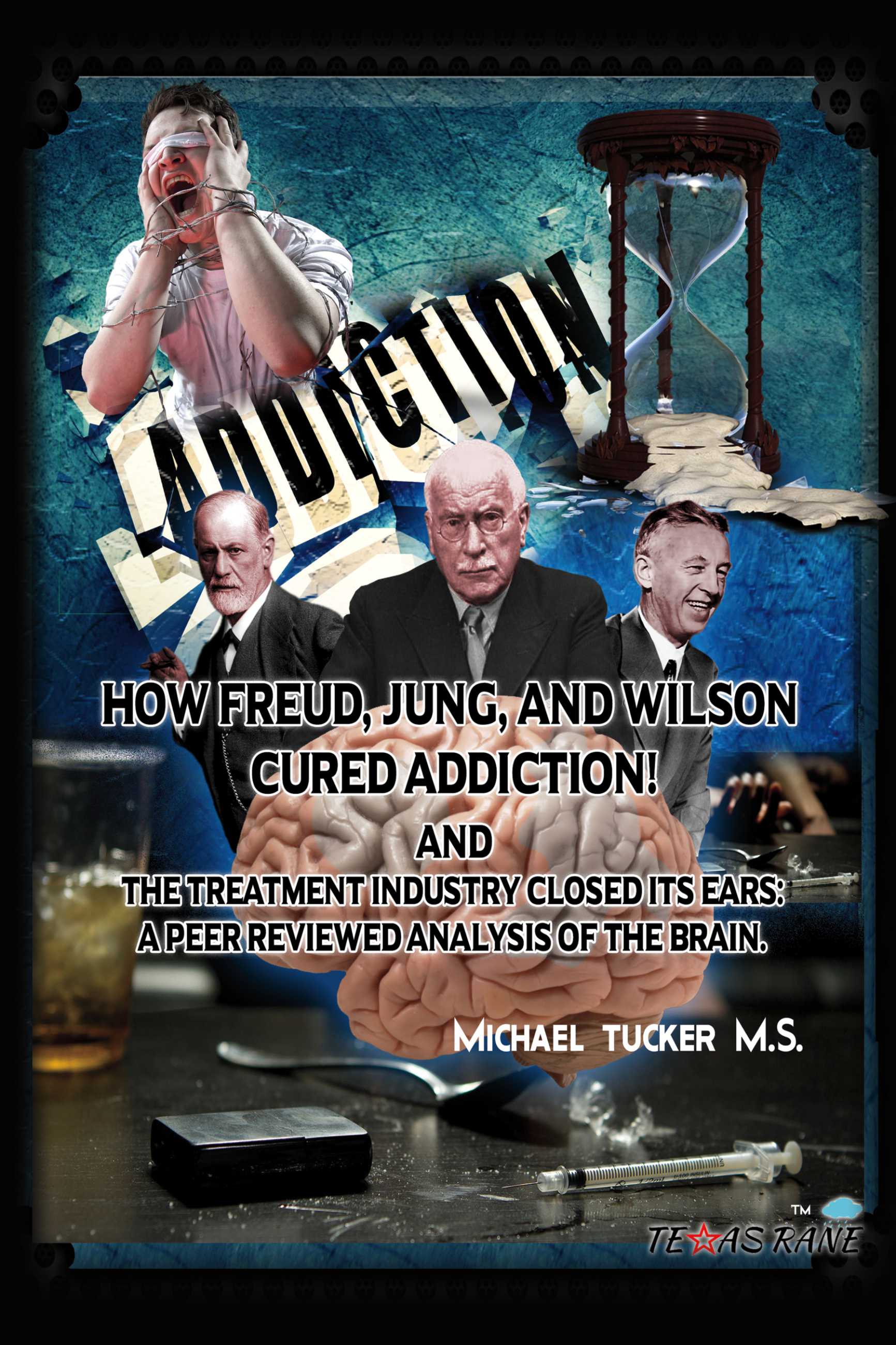 How Freud, Jung, and Wilson Cured Addiction And The Treatment Industry Clos: A Peer Reviewed Analysis Of The Brain