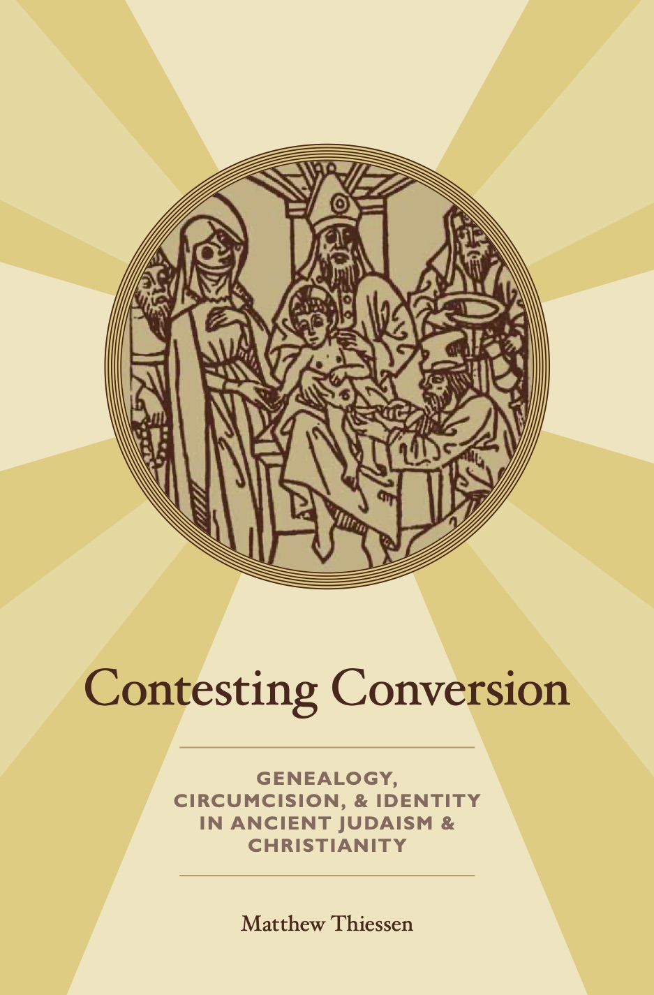 Contesting Conversion: Genealogy, Circumcision, and Identity in Ancient Judaism and Christianity