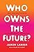 Who Owns the Future?