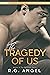 The Tragedy Of Us