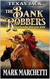 Texas Jack: The Bank Robbers: A Novel of the Old West (A Texas Jack Western Book 3) Texas Jack: The Bank Robbers: A Novel of the Old West (A Texas Jack Western Book 3)