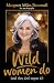 Wild Women Do (and they don't regret it!)